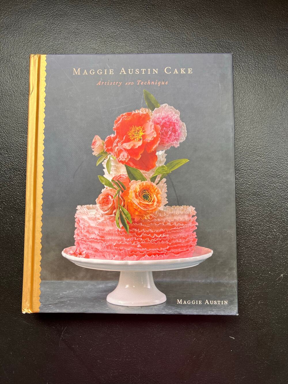 Maggie Austin Cake: Artistry and Technique Hardcover Book 2017
